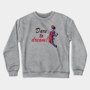 Dare to dream! - Inspirational Motivational Quote! Crewneck Sweatshirt